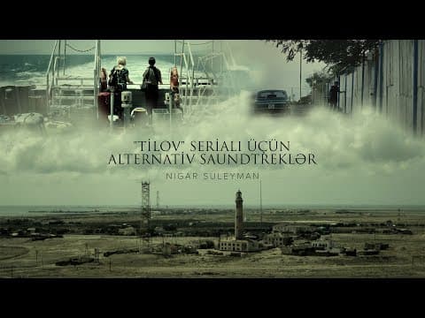 Nigar Suleyman – “Tilov” Serialı Üçün Alternativ Saundtreklər | Vol.1